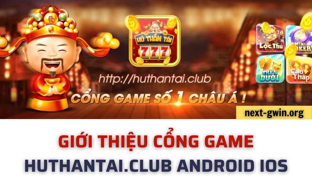 Giới thiệu cổng game Huthantai.club Android iOS